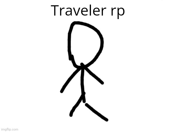 Traveler rp | made w/ Imgflip meme maker