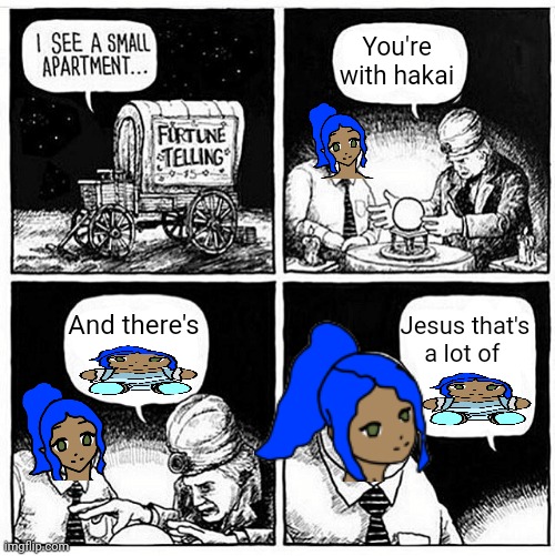 Jesus that's a lot of | You're with hakai; And there's; Jesus that's a lot of | image tagged in jesus that's a lot of | made w/ Imgflip meme maker