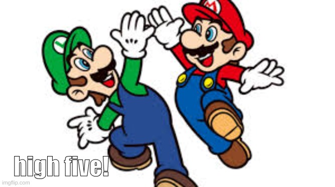 Mario Bros. High Five | high five! | image tagged in mario bros high five | made w/ Imgflip meme maker