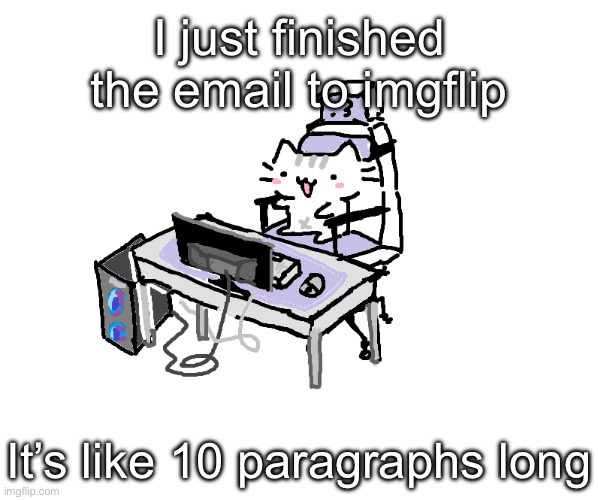 Basil | I just finished the email to imgflip; It’s like 10 paragraphs long | image tagged in basil | made w/ Imgflip meme maker