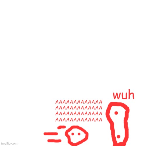 blobie bowlingb | wuh; AAAAAAAAAAAAA
AAAAAAAAAAAAA
AAAAAAAAAAAAA
AAAAAAAAAAAAA | image tagged in memes,blank transparent square | made w/ Imgflip meme maker