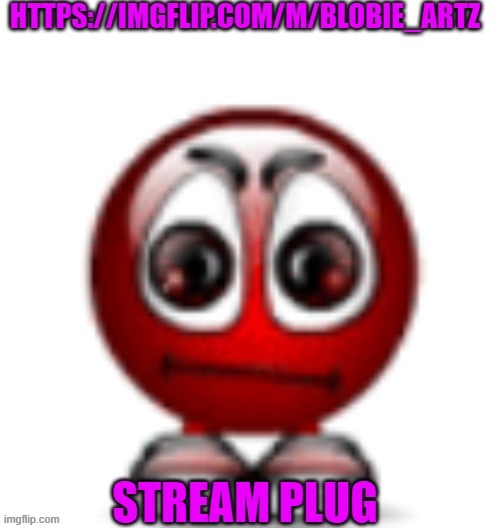https://imgflip.com/m/Blobie_Artz | made w/ Imgflip meme maker