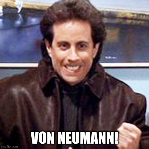 Seinfeld Newman | VON NEUMANN! | image tagged in seinfeld newman | made w/ Imgflip meme maker