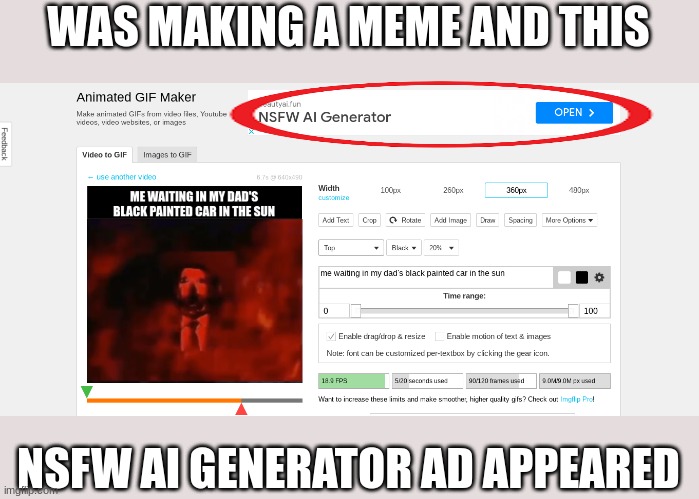 bro what | WAS MAKING A MEME AND THIS; NSFW AI GENERATOR AD APPEARED | image tagged in memes,not funny,unfunny,ai,advertisement,making memes | made w/ Imgflip meme maker