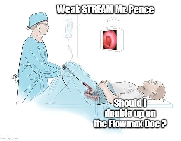 Weak STREAM Mr. Pence Should I double up on the Flowmax Doc ? | made w/ Imgflip meme maker