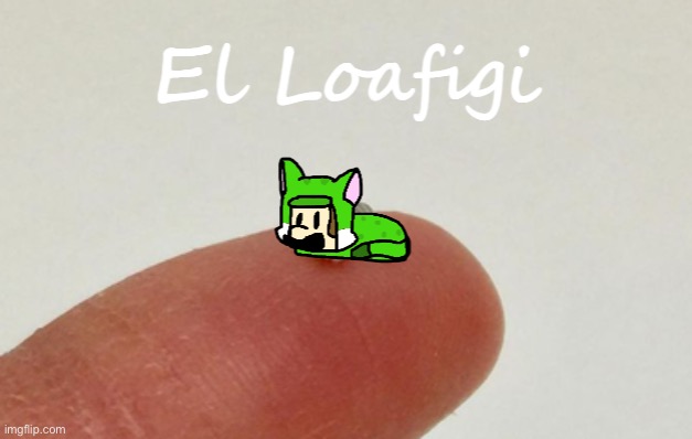 El loafigi | image tagged in el loafigi | made w/ Imgflip meme maker