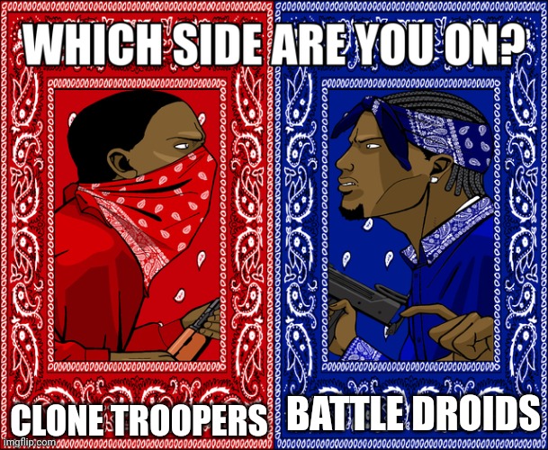 Come on now, don't lie to yourself, we all know Kalani is superior. | CLONE TROOPERS; BATTLE DROIDS | image tagged in which side are you on | made w/ Imgflip meme maker