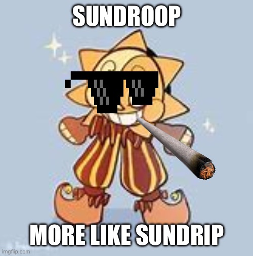 Fnaf drip part one | SUNDROOP; MORE LIKE SUNDRIP | image tagged in sundroop,fnaf security breach | made w/ Imgflip meme maker