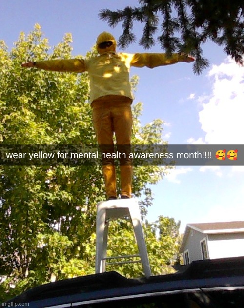 wear yellow for mental health awareness month!!! :)) | wear yellow for mental health awareness month!!!! 🥰🥰 | image tagged in yellow,mental illness,t pose,silly,amongus | made w/ Imgflip meme maker