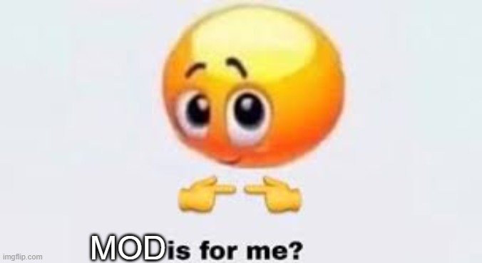 Is for me | MOD | image tagged in is for me | made w/ Imgflip meme maker