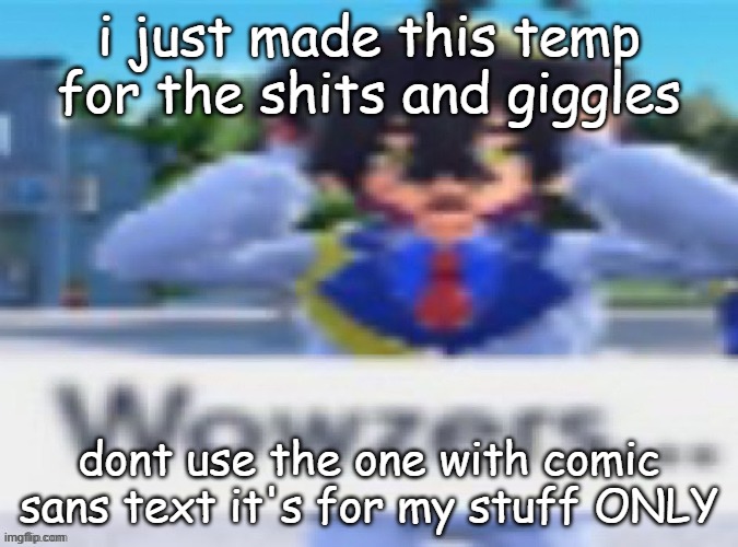 Kieran wowzers but my temp | i just made this temp for the shits and giggles; dont use the one with comic sans text it's for my stuff ONLY | image tagged in kieran wowzers but my temp | made w/ Imgflip meme maker