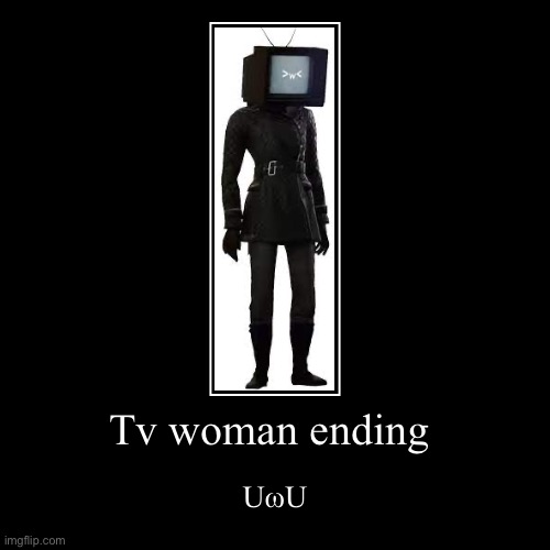 Tv woman ending | UωU | image tagged in funny,demotivationals | made w/ Imgflip demotivational maker