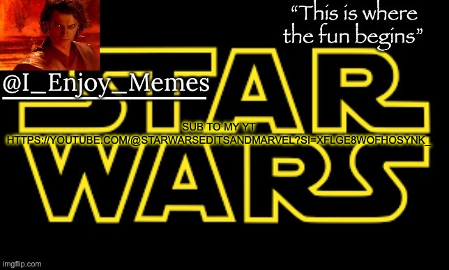 I_enjoy_meme’s announcement template made by behapp | SUB TO MY YT HTTPS://YOUTUBE.COM/@STARWARSEDITSANDMARVEL?SI=XFLGE8WOFHOSYNK_ | image tagged in i_enjoy_meme s announcement template made by behapp | made w/ Imgflip meme maker