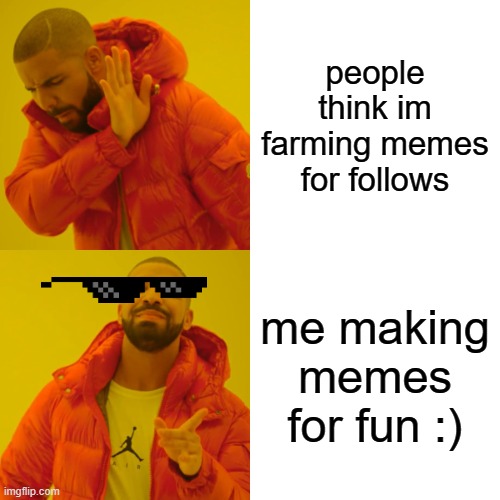 owowowowowowowowo owo | people think im farming memes for follows; me making memes for fun :) | image tagged in memes,drake hotline bling | made w/ Imgflip meme maker