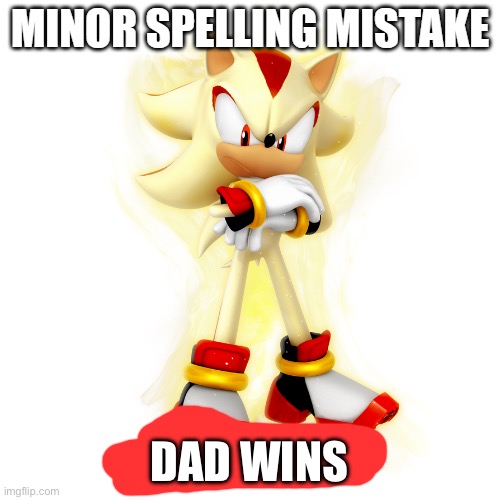 Minor Spelling Mistake HD | DAD WINS | image tagged in minor spelling mistake hd | made w/ Imgflip meme maker