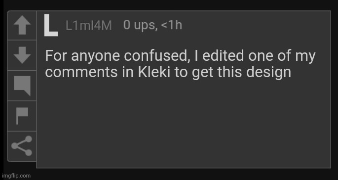 I came up with the comment button on my own. | For anyone confused, I edited one of my
comments in Kleki to get this design | image tagged in l1m_l4m blank comment | made w/ Imgflip meme maker