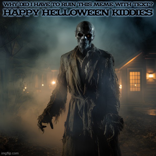 Happy Helloween Kiddies | WHY DID I HAVE TO RUIN THIS MEME WITH TEXT? HAPPY HELLOWEEN KIDDIES | image tagged in flp zombie,happy helloween kiddies,halloween 2023,fjb,lets go brandon | made w/ Imgflip meme maker