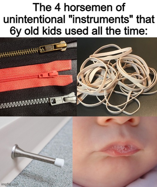 Especially the 1st one ;) | The 4 horsemen of unintentional "instruments" that 6y old kids used all the time: | image tagged in image tags | made w/ Imgflip meme maker