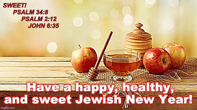 5784! | SWEET!
      PSALM 34:8 
           PSALM 2:12   
               JOHN 6:35; Have a happy, healthy, and sweet Jewish New Year! | image tagged in sound the trumpets | made w/ Imgflip meme maker