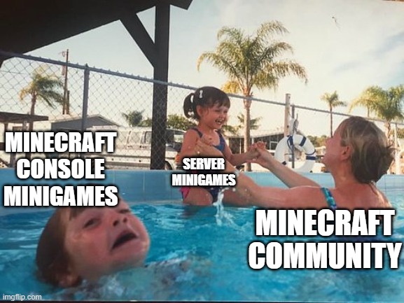 Anyone else remember these? | MINECRAFT CONSOLE MINIGAMES; SERVER MINIGAMES; MINECRAFT COMMUNITY | image tagged in drowning kid in the pool | made w/ Imgflip meme maker