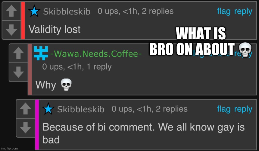 “We all know gay is bad” who tf is we lil bro??? | WHAT IS BRO ON ABOUT 💀 | made w/ Imgflip meme maker