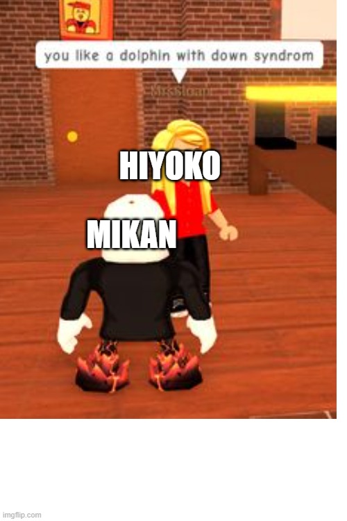 Parodying random stuff til I can't no more: Day 6 | HIYOKO; MIKAN | image tagged in danganronpa,roblox,roasted,what am i doing with my life | made w/ Imgflip meme maker