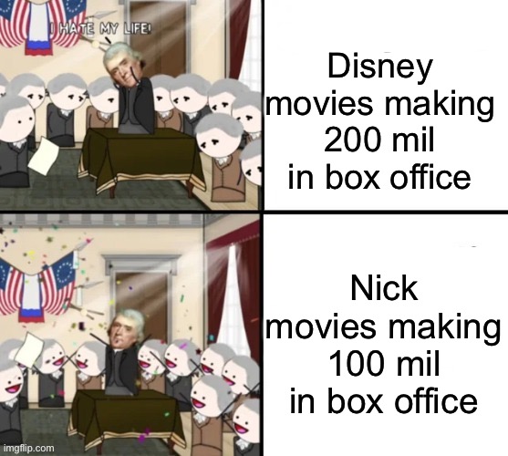 Am I incorrect here | Disney movies making 200 mil in box office; Nick movies making 100 mil in box office | image tagged in thomas jefferson pig war | made w/ Imgflip meme maker