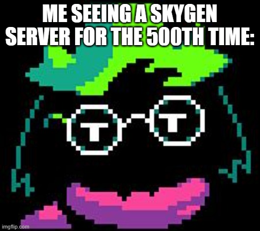 skygen sucks | ME SEEING A SKYGEN SERVER FOR THE 500TH TIME: | image tagged in non-impressed ralsei,minecraft,skygen,minecraft bedrock | made w/ Imgflip meme maker
