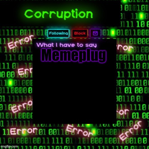 Corruption 2 | Memeplug | image tagged in corruption 2 | made w/ Imgflip meme maker
