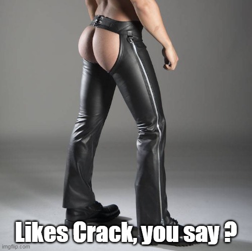 Likes Crack, you say ? | made w/ Imgflip meme maker