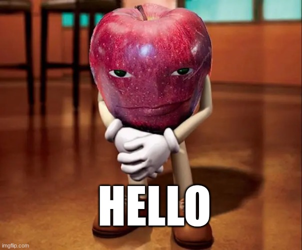 Devious Apple | HELLO | image tagged in devious apple | made w/ Imgflip meme maker