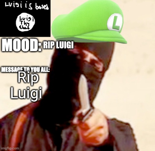 LuigiThyChad announcment | RIP LUIGI; Rip Luigi | image tagged in luigithychad announcment | made w/ Imgflip meme maker