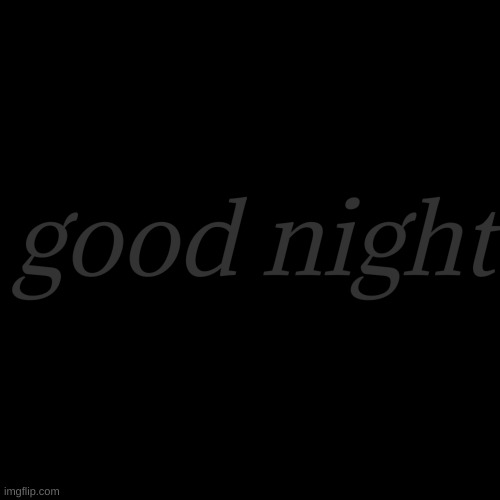 good night | made w/ Imgflip meme maker