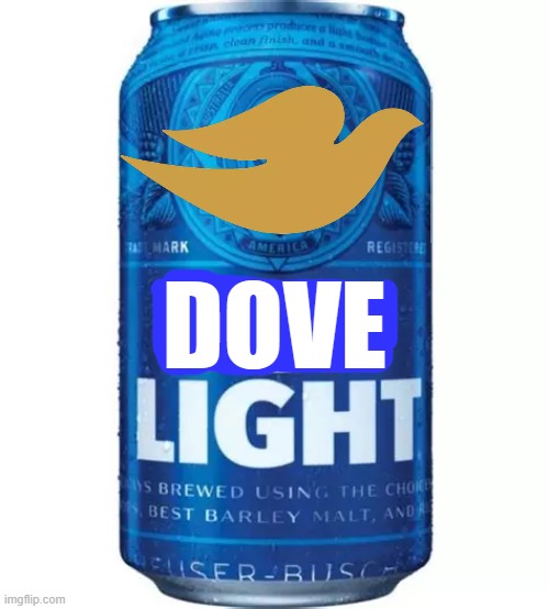 DOVE | image tagged in dove,bud light,boycott,woke | made w/ Imgflip meme maker