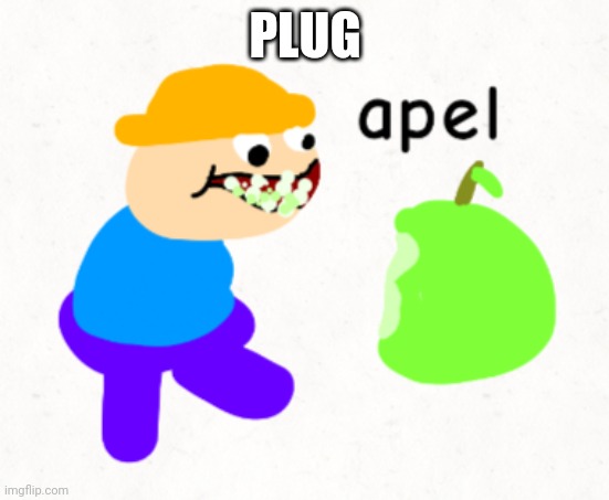 Apel | PLUG | image tagged in apel | made w/ Imgflip meme maker