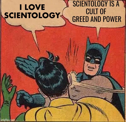 Is it a cult, or a new religious movement? | I LOVE SCIENTOLOGY; SCIENTOLOGY IS A 
CULT OF 
GREED AND POWER | image tagged in memes,batman slapping robin | made w/ Imgflip meme maker
