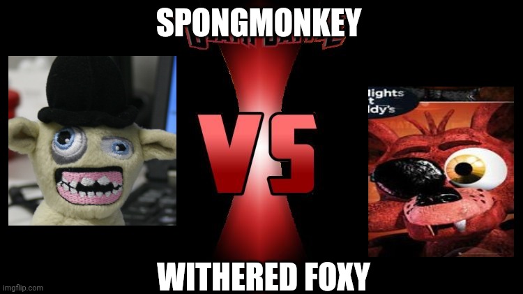 Death Battle  | SPONGMONKEY; WITHERED FOXY | image tagged in death battle | made w/ Imgflip meme maker