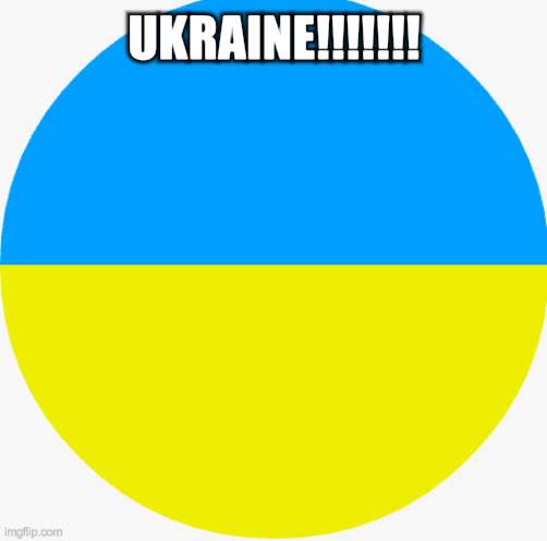 ukraine | UKRAINE!!!!!!! | image tagged in memes,ukraine,ukraine flag,flag,flags,flags of world earth | made w/ Imgflip meme maker