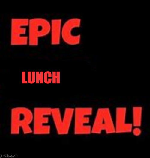 at 50 upvotes | LUNCH | image tagged in lunch | made w/ Imgflip meme maker