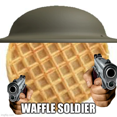 W A F F L E | WAFFLE SOLDIER | made w/ Imgflip meme maker