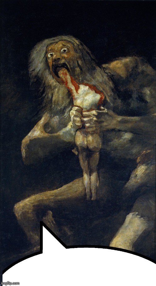saturn-devouring-one-of-his-children-1823 | image tagged in saturn-devouring-one-of-his-children-1823 | made w/ Imgflip meme maker