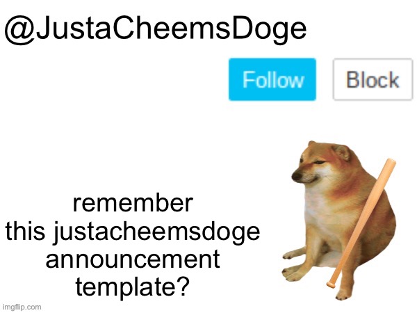 i remember | remember this justacheemsdoge announcement template? | image tagged in justacheemsdoge annoucement template | made w/ Imgflip meme maker