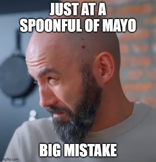MMMMM Mayo | JUST AT A SPOONFUL OF MAYO; BIG MISTAKE | image tagged in regretful andrew,food,memes,funny | made w/ Imgflip meme maker