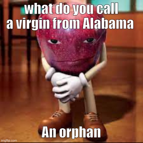 hmmmm | what do you call a virgin from Alabama; An orphan | image tagged in rizz apple,hmmm,funni | made w/ Imgflip meme maker