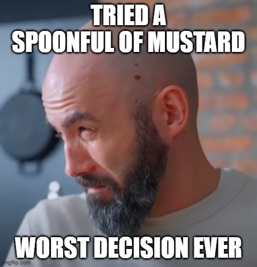 mustard | TRIED A SPOONFUL OF MUSTARD; WORST DECISION EVER | image tagged in regretful andrew,cursed image,mustard,memes | made w/ Imgflip meme maker