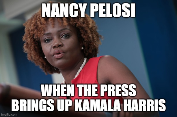 Pelosi Harris | NANCY PELOSI; WHEN THE PRESS
BRINGS UP KAMALA HARRIS | image tagged in nancy pelosi,kamala harris,vice president,speaker,election,elections | made w/ Imgflip meme maker