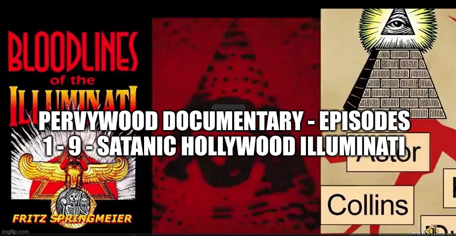 Pervywood Documentary - Episodes 1 - 9 - Satanic Hollywood Illuminati  (Video) 