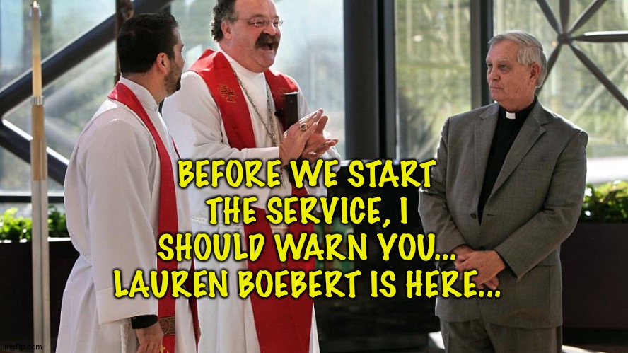 BEFORE WE START THE SERVICE, I SHOULD WARN YOU... LAUREN BOEBERT IS HERE... | made w/ Imgflip meme maker