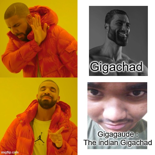 Gigagaude lol | Gigachad; Gigagaude : The indian Gigachad | image tagged in memes,fun | made w/ Imgflip meme maker