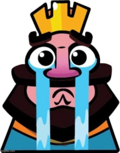 Clash Royale Sad King | image tagged in clash royale sad king | made w/ Imgflip meme maker